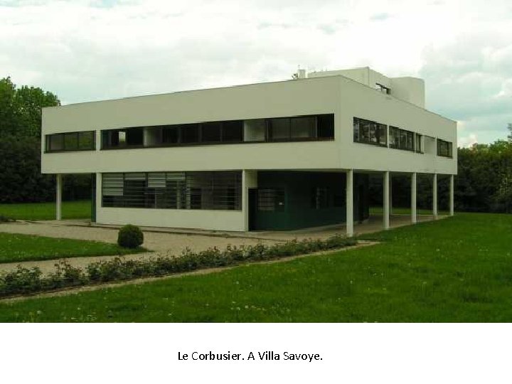 Le Corbusier. A Villa Savoye. 