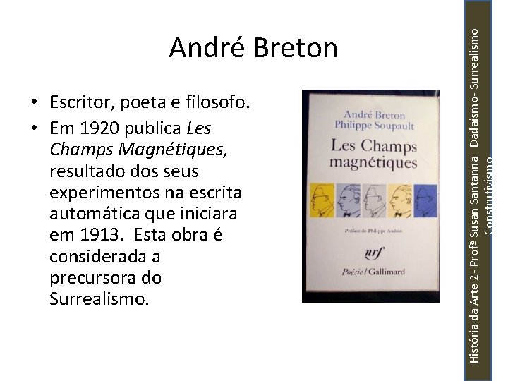  • Escritor, poeta e filosofo. • Em 1920 publica Les Champs Magnétiques, resultado