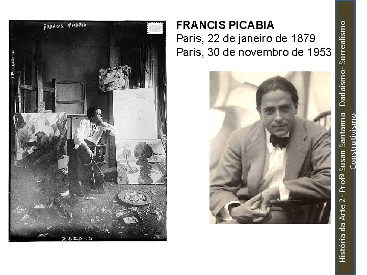 História da Arte 2 - Profª Susan Santanna Dadaísmo- Surrealismo Construtivismo FRANCIS PICABIA Paris,