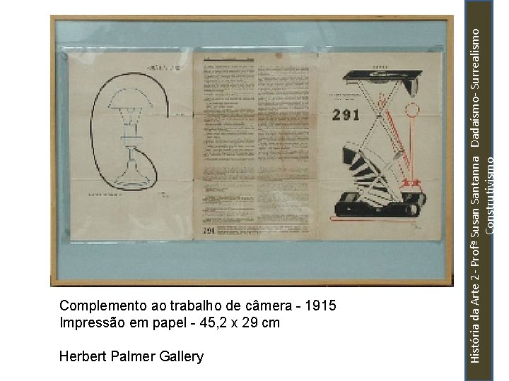 Herbert Palmer Gallery História da Arte 2 - Profª Susan Santanna Dadaísmo- Surrealismo Construtivismo