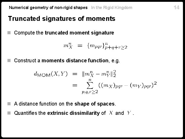 14 Numerical geometry of non-rigid shapes In the Rigid Kingdom Truncated signatures of moments 14 Numerical geometry of non-rigid shapes In the Rigid Kingdom Truncated signatures of moments