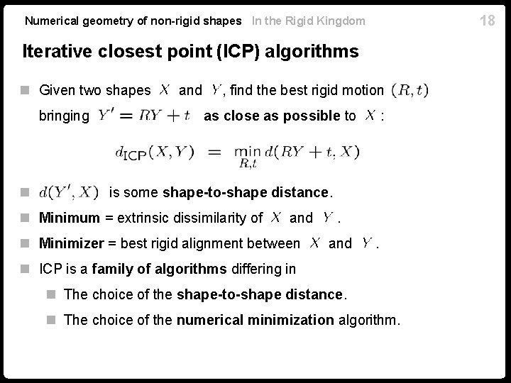 18 Numerical geometry of non-rigid shapes In the Rigid Kingdom Iterative closest point (ICP) 18 Numerical geometry of non-rigid shapes In the Rigid Kingdom Iterative closest point (ICP)