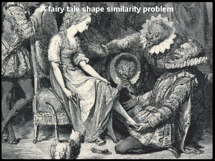 A fairy tale shape similarity problem Numerical geometry of non-rigid shapes In the Rigid A fairy tale shape similarity problem Numerical geometry of non-rigid shapes In the Rigid