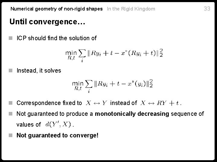 33 Numerical geometry of non-rigid shapes In the Rigid Kingdom Until convergence… n ICP 33 Numerical geometry of non-rigid shapes In the Rigid Kingdom Until convergence… n ICP