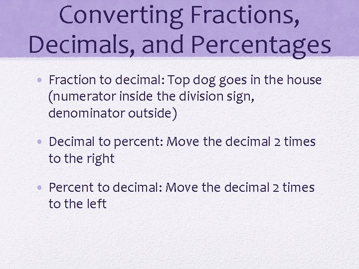 Converting Fractions, Decimals, and Percentages • Fraction to decimal: Top dog goes in the