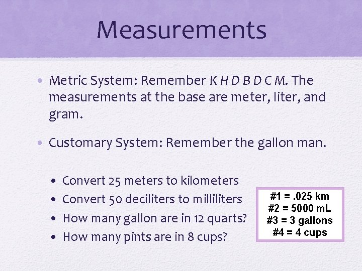 Measurements • Metric System: Remember K H D B D C M. The measurements