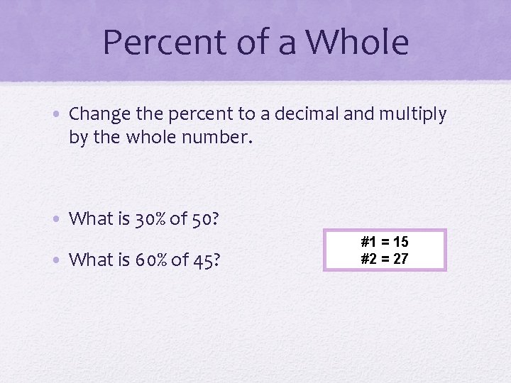 Percent of a Whole • Change the percent to a decimal and multiply by