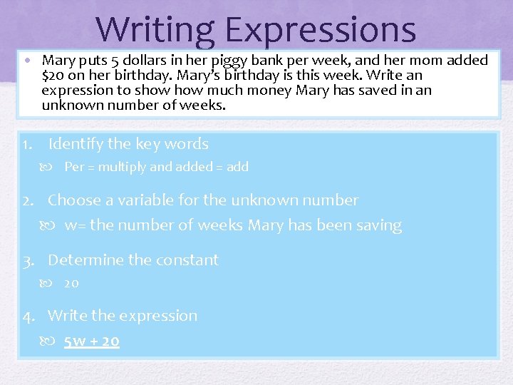 Writing Expressions • Mary puts 5 dollars in her piggy bank per week, and