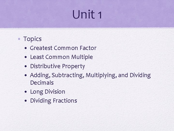 Unit 1 • Topics • • Greatest Common Factor Least Common Multiple Distributive Property