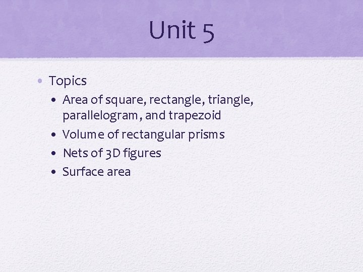Unit 5 • Topics • Area of square, rectangle, triangle, parallelogram, and trapezoid •