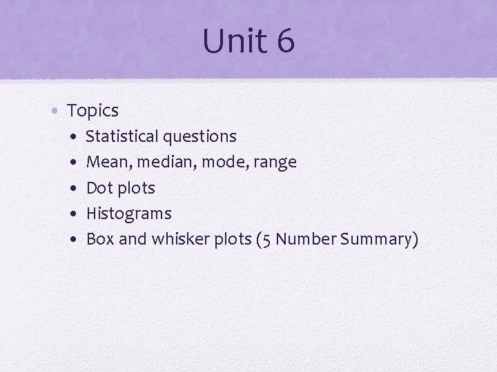 Unit 6 • Topics • • • Statistical questions Mean, median, mode, range Dot