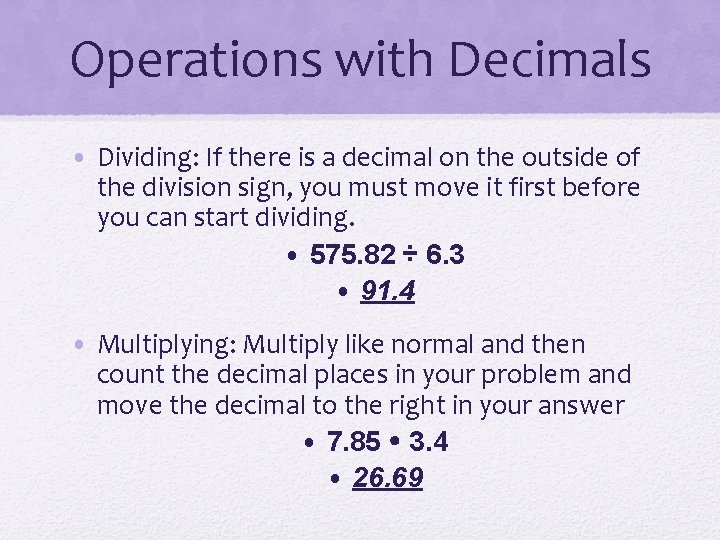 Operations with Decimals • Dividing: If there is a decimal on the outside of