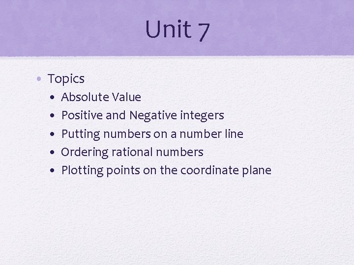 Unit 7 • Topics • • • Absolute Value Positive and Negative integers Putting