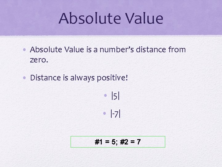 Absolute Value • Absolute Value is a number’s distance from zero. • Distance is