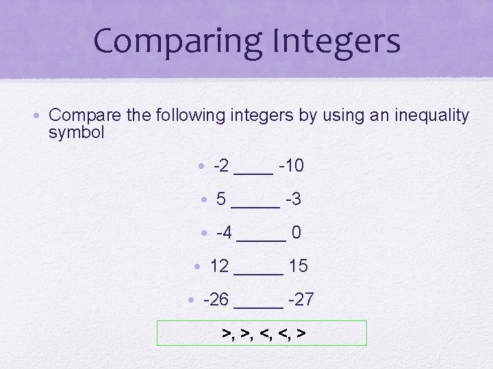 Comparing Integers • Compare the following integers by using an inequality symbol • -2