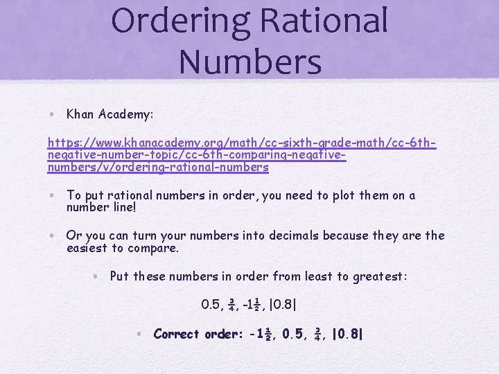 Ordering Rational Numbers • Khan Academy: https: //www. khanacademy. org/math/cc-sixth-grade-math/cc-6 thnegative-number-topic/cc-6 th-comparing-negativenumbers/v/ordering-rational-numbers • To