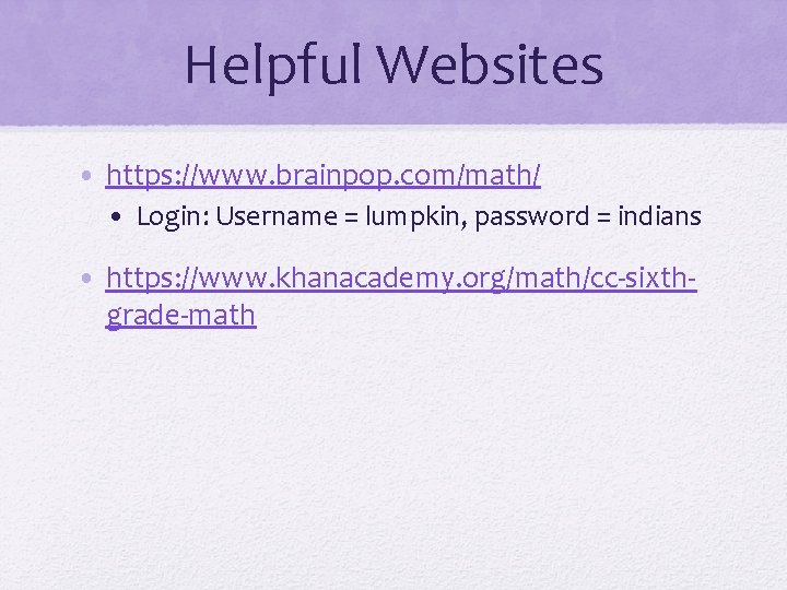 Helpful Websites • https: //www. brainpop. com/math/ • Login: Username = lumpkin, password =