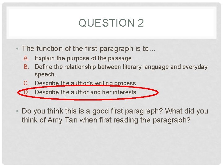 QUESTION 2 • The function of the first paragraph is to… A. Explain the