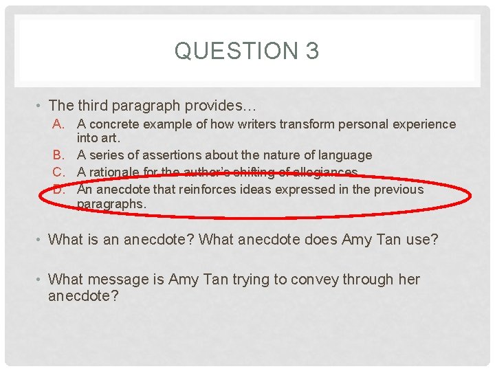 QUESTION 3 • The third paragraph provides… A. A concrete example of how writers