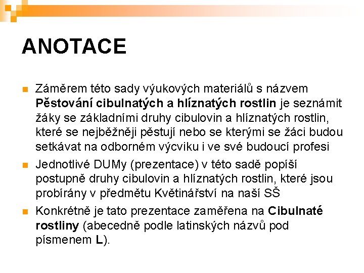 ANOTACE n n n Záměrem této sady výukových materiálů s názvem Pěstování cibulnatých a