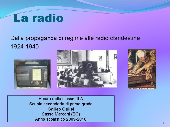  La radio Dalla propaganda di regime alle radio clandestine 1924 -1945 A cura
