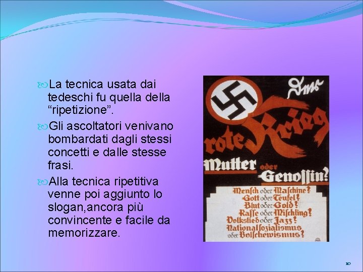  La tecnica usata dai tedeschi fu quella della “ripetizione”. Gli ascoltatori venivano bombardati