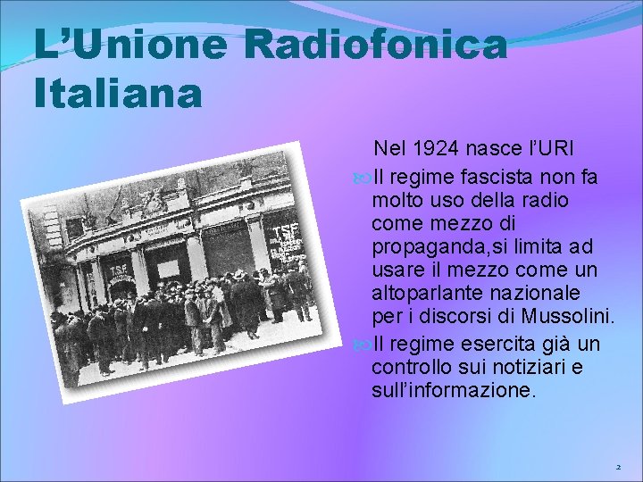 L’Unione Radiofonica Italiana Nel 1924 nasce l’URI Il regime fascista non fa molto uso