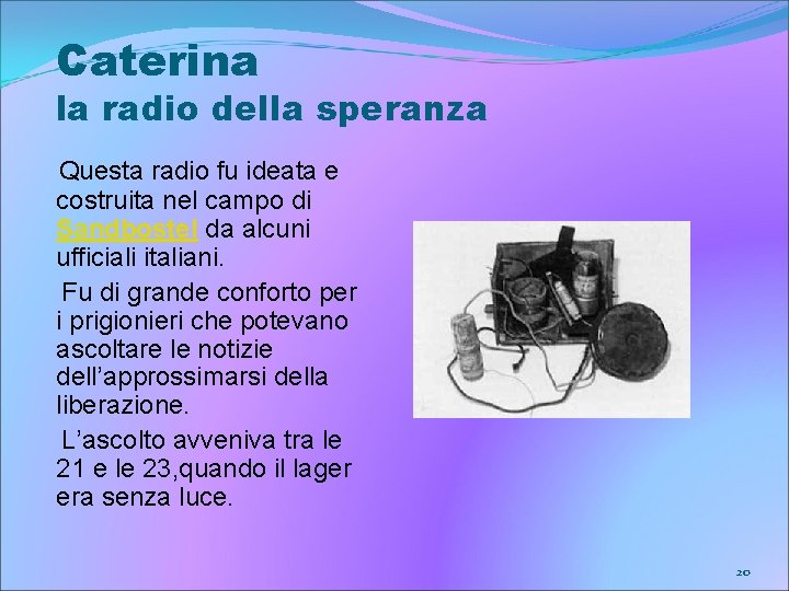 Caterina la radio della speranza Questa radio fu ideata e costruita nel campo di