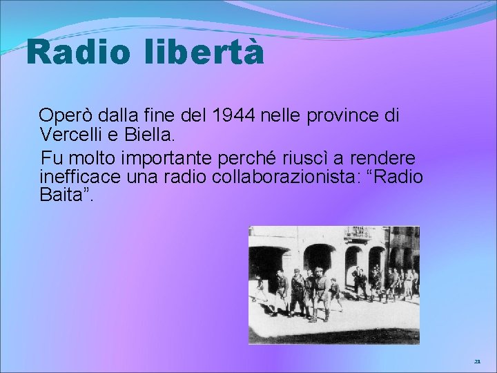 Radio libertà Operò dalla fine del 1944 nelle province di Vercelli e Biella. Fu