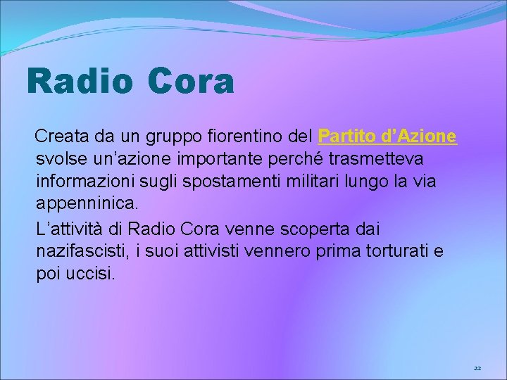 Radio Cora Creata da un gruppo fiorentino del Partito d’Azione svolse un’azione importante perché