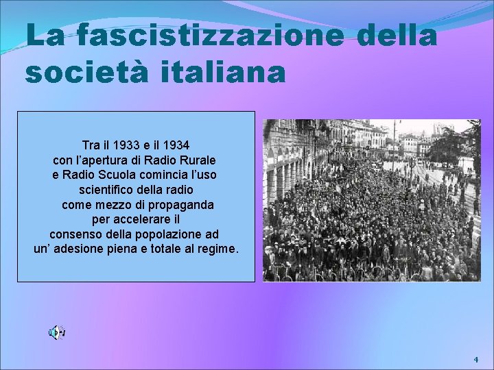 La fascistizzazione della società italiana Tra il 1933 e il 1934 con l’apertura di