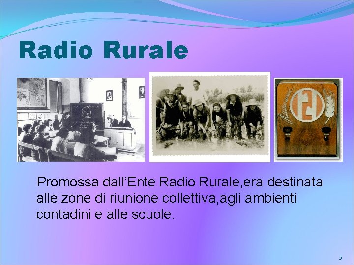 Radio Rurale Promossa dall’Ente Radio Rurale, era destinata alle zone di riunione collettiva, agli