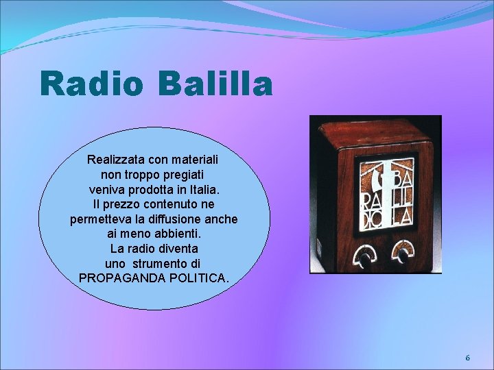 Radio Balilla Realizzata con materiali non troppo pregiati veniva prodotta in Italia. Il prezzo