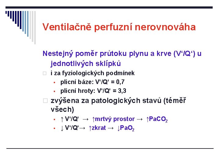 Ventilačně perfuzní nerovnováha Nestejný poměr průtoku plynu a krve (V‘/Q‘) u jednotlivých sklípků o