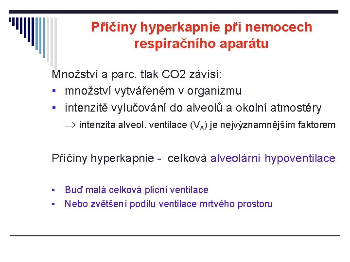 Příčiny hyperkapnie při nemocech respiračního aparátu Množství a parc. tlak CO 2 závisí: §