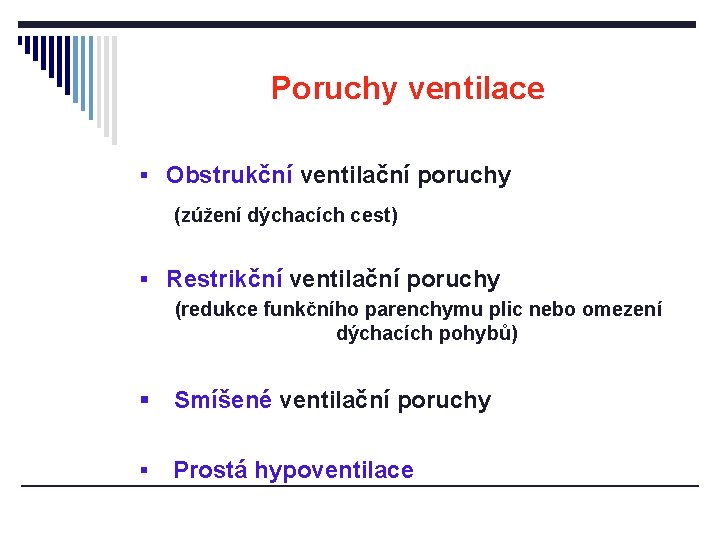 Poruchy ventilace § Obstrukční ventilační poruchy (zúžení dýchacích cest) § Restrikční ventilační poruchy (redukce Poruchy ventilace § Obstrukční ventilační poruchy (zúžení dýchacích cest) § Restrikční ventilační poruchy (redukce