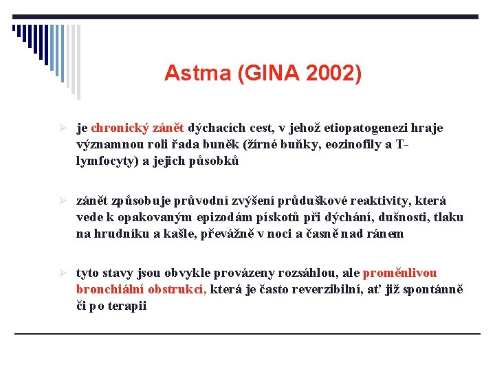 Astma (GINA 2002) Ø je chronický zánět dýchacích cest, v jehož etiopatogenezi hraje významnou