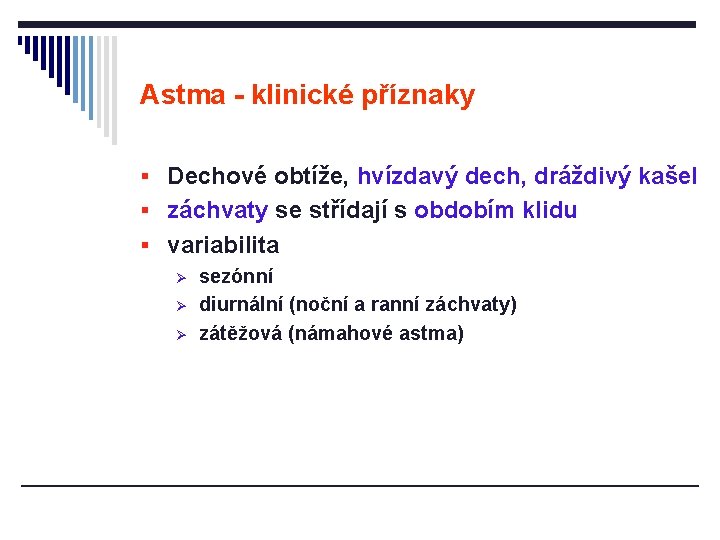 Astma - klinické příznaky § Dechové obtíže, hvízdavý dech, dráždivý kašel § záchvaty se Astma - klinické příznaky § Dechové obtíže, hvízdavý dech, dráždivý kašel § záchvaty se
