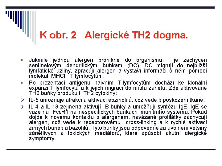 K obr. 2 Alergické TH 2 dogma. Jakmile jednou alergen pronikne do organismu, je K obr. 2 Alergické TH 2 dogma. Jakmile jednou alergen pronikne do organismu, je