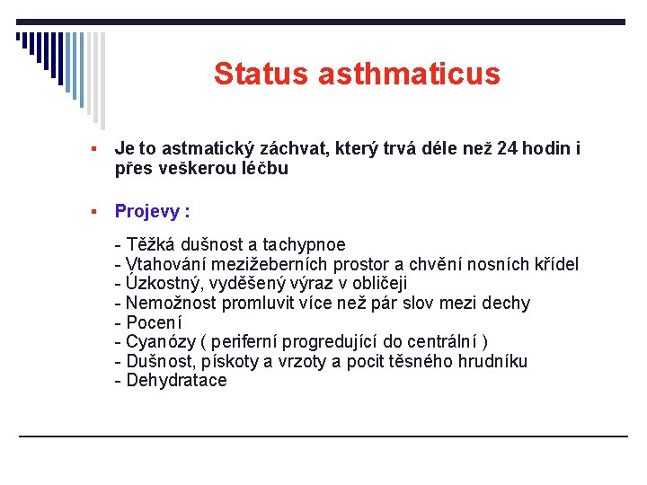 Status asthmaticus § Je to astmatický záchvat, který trvá déle než 24 hodin i