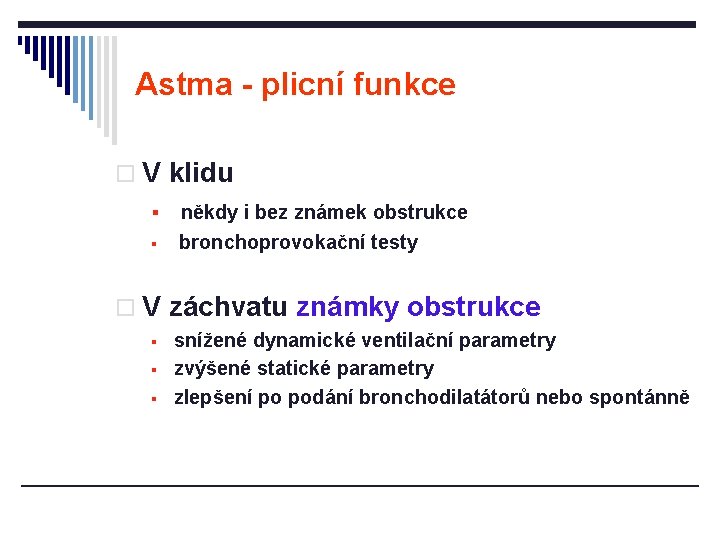 Astma - plicní funkce o V klidu § § někdy i bez známek obstrukce