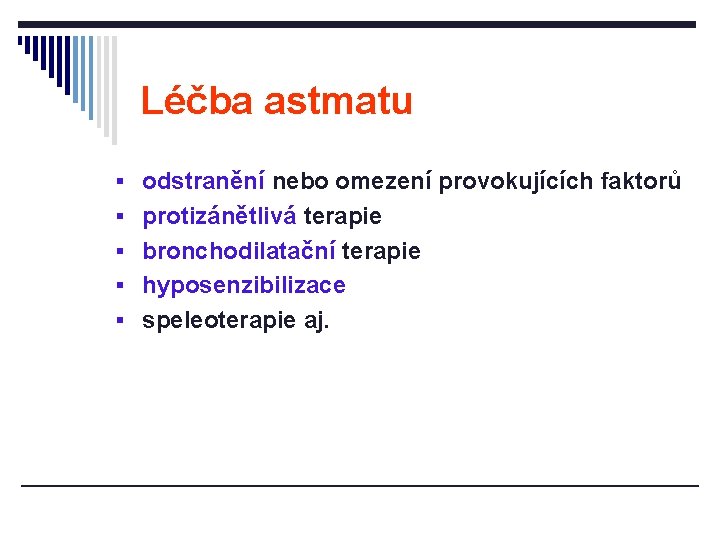 Léčba astmatu § odstranění nebo omezení provokujících faktorů § protizánětlivá terapie § bronchodilatační terapie