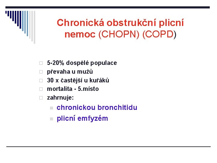 Chronická obstrukční plicní nemoc (CHOPN) (COPD) o 5 -20% dospělé populace o převaha u
