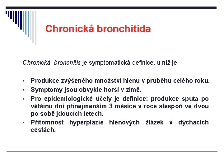 Chronická bronchitida Chronická bronchitis je symptomatická definice, u níž je Produkce zvýšeného množství hlenu