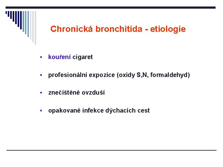 Chronická bronchitida - etiologie § kouření cigaret § profesionální expozice (oxidy S, N, formaldehyd)