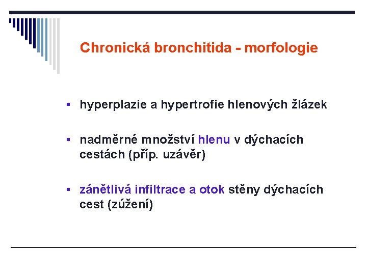 Chronická bronchitida - morfologie § hyperplazie a hypertrofie hlenových žlázek § nadměrné množství hlenu