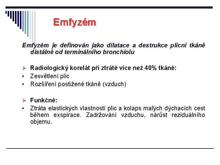 Emfyzém je definován jako dilatace a destrukce plicní tkáně distálně od terminálního bronchiolu Ø