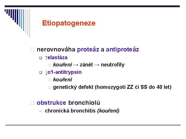 Etiopatogeneze o nerovnováha proteáz a antiproteáz q ↑elastáza p kouření → zánět → neutrofily