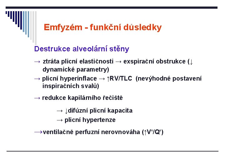 Emfyzém - funkční důsledky Destrukce alveolární stěny → ztráta plicní elastičnosti → exspirační obstrukce Emfyzém - funkční důsledky Destrukce alveolární stěny → ztráta plicní elastičnosti → exspirační obstrukce