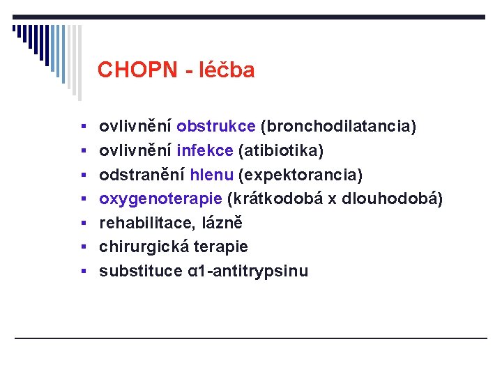 CHOPN - léčba § ovlivnění obstrukce (bronchodilatancia) § ovlivnění infekce (atibiotika) § odstranění hlenu